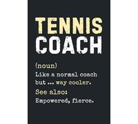 Tennis Coach DEFINITION Like a normal coach but way cooler: Funny and Inspirational Quotes for Tennis Coaches - For Men’s and Women’s Teams
