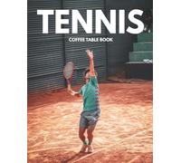 Tennis Coffee Table Book: Stunning High-Quality Images of Skill, Determination, Action, and Unforgettable Moments