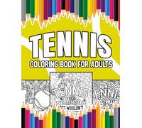 Tennis Coloring Book For Adults: A Stress-Relief, Inspiring and Humorous Coloring Pages for Coaches, Players and Fans