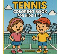 Tennis Coloring Book for Kids 5-10: A Creative Collection of Rackets, Balls, and Court Scenes for Junior Sports Lovers and Beginners