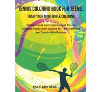 Tennis Coloring Book for Teens: Train Your Mind While Coloring: Motivational and Inspirational Tennis Coloring Pages with Quotes for Teen Athletes and Sports Mindfulness