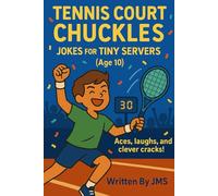Tennis Court Chuckles: Jokes for Tiny Servers (Age 10): Funny Tennis Joke Book for Boys and Girls, Kids Ages 9, 10, 11, and Sports Fans Who Love to Giggle, Learn, and Play