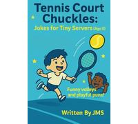 Tennis Court Chuckles: Jokes for Tiny Servers (Age 8): Clean Funny Hilarious Tennis Joke Book for Boys and Girls, Kids Ages 7, 8, 9, and Sports Fans ... Tiny Servers & Junior Slammers (Ages 4-13))
