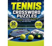 Tennis Crossword Puzzles: 50 Crossword Puzzles with Solutions | Easy, Medium and Hard Levels | Fun Tennis Word Challenges for Teens, Adults & Seniors