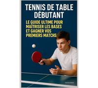 Tennis de Table Débutant : Le Guide Ultime pour Maîtriser les Bases et Gagner Vos Premiers Matchs !