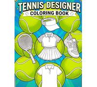 Tennis Designer Coloring Book: A Dazzling Coloring Book With Shirts, Skirts, Rackets, Caps, Balls and More, For Kids, Teens & Adults, Beautiful And ... Beautiful Ilustrations, Relaxing And Easy