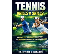 TENNIS DRILLS & SKILLS: A Complete Training Blueprint for Beginners, Competitive Players & Coaches (SPORTS Drills & Skills)