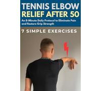 Tennis Elbow Relief After 50: An 8-Minute Daily Protocol to Eliminate Pain and Restore Grip Strength (Active After 50)