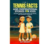 Tennis Facts and Inspirational Stories for Kids: Incredible Tales of Real Heroes, Big Dreams and the Defining Moments That Changed the Game Forever (2-in-1 Sports Facts & Stories for Kids)