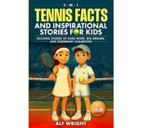 Tennis Facts and Inspirational Stories for Kids: Incredible Tales of Real Heroes, Big Dreams and the Defining Moments That Changed the Game Forever (2-in-1 Sports Facts & Stories for Kids)