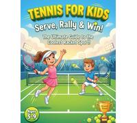 Tennis for Kids: Serve, Rally & Win!: The Ultimate Guide to the Coolest Racket Sport! | Fun Facts, Skills & Activities for Ages 5-9