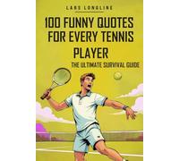 Tennis Gift for every Tennis Player - The Ultimate Survival Guide for Every Tennis Enthusiast: 100 Funny Quotes & Excuses to Make You Laugh Out Loud