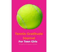 Tennis Gratitude Journal: 110 Days to a Champion Mindset for Teen Girls