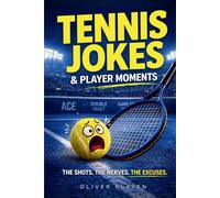 Tennis Jokes & Player Moments: Hilarious Tennis Excuses, Mental Battles & Relatable Court Fails Every Player Knows. A Funny Tennis Gift for Players Who Love the Game. (The Tennis Fan Collection)
