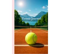 Tennis Journal - Your Training & Match Logbook: Daily Notebook for Players to Track Practice, Matches, Progress & Notes - Perfect for Beginners and Advanced Tennis Enthusiasts
