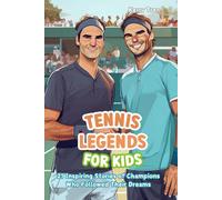 Tennis Legends for Kids: 21 Inspiring Stories of Champions Who Followed Their Dreams: Tennis Book for Boys and Girls (Sports biographies for kids)