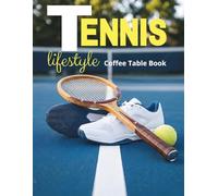 Tennis Lifestyle Coffee Table Book: Elegant Photography of the Game, Style & Quiet Moments | A Visual Journey Through Calm Moments, Game Preparation, Focus & Motion