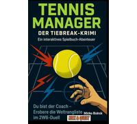 TENNIS MANAGER: Der Tiebreak-Krimi - Ein interaktives Spielbuch-Abenteuer: Du bist der Coach - Erobere die Weltrangliste im 2W6-Duell