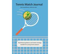 Tennis Match Journal: Nutritional guidance and match strategy booklet for young tennis players