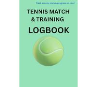 Tennis Match & Training Logbook: Track Scores, Stats & Progress on Court