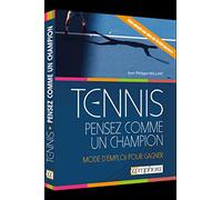 Tennis : pensez comme un champion: Mode d'emploi pour gagner