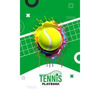 Tennis Playbook: A Structured Playbook for Mapping out Matches Organizing Training Goals and Reviewing Personal Growth throughout the Tennis Season