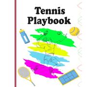 Tennis Playbook: Master the Game with Strategy Focus and Fun A Complete Tennis Playbook for Players Who Want to Improve Every Swing and Match