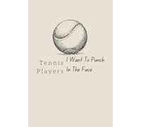 Tennis Players I Want To Punch In The Face: Funny Tennis Notebook for Girls - 6x9 Lined Journal, Perfect Gift for High School Seniors, 100 Pages to Write In