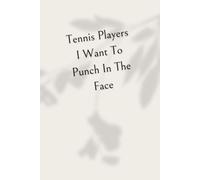 Tennis Players I Want To Punch In The Face: Funny Tennis Notebook for Teen Girls - 6x9 Lined Journal, Humorous Tennis Fan Gift, School Notebook for Players, 100 Pages