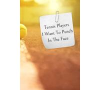 Tennis Players I Want To Punch In The Face: Tennis Lover Gift Journal - Funny Tennis Notebook for Women, Men, Players & Coaches, 6x9 Writing Journal, 100 Pages