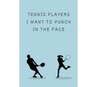 Tennis Players I Want To Punch In The Face: Tennis Player Gift Notebook for Her - Funny 6x9 Lined Journal, 100 Pages, Ideal for High School Seniors, Birthday & Team Gifts