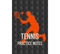 Tennis Practice Notes: Tennis Journal For Players And Coaches To Track Trainings