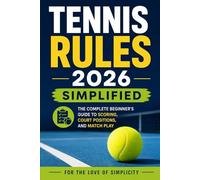 Tennis Rules 2026 Simplified: The Complete Beginner's Guide to Scoring, Court Positions, and Match Play (For the Love of Simplicity)