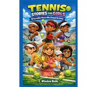 TENNIS STORIES FOR GIRLS: 10 Incredible Women Who Changed the Game: They started with a dream, and through hard work and persistence, became role models for Females everywhere. (FOR GIRLS CHILD)