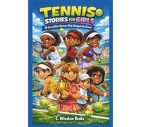 TENNIS STORIES FOR GIRLS: 10 Incredible Women Who Changed the Game: They started with a dream, and through hard work and persistence, became role models for Females everywhere. (FOR GIRLS CHILD)