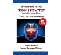 Tennis Strategy for Junior Tournament Players: How to Beat Any Style Opponent - Quick-Fix Book