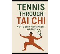 Tennis Tai Chi: Rediscovering Movement, Rhythm, and the Spirit of the Game