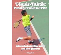 Tennis-Taktik: Punkt für Punkt mit Plan: Wie du strategisch klug spielst - und öfter gewinnst