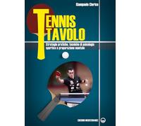 Tennis tavolo. Strategie pratiche, tecniche di psicologia sportiva e preparazione mentale (Sport)