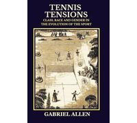 Tennis Tensions: Class, Race and Gender in the Evolution of the Sport