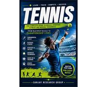 Tennis: The Complete Guide to Skills, Strategy, Fitness and Mental Toughness: 6 (Sports Guide Books By Sanjay Mandavi)