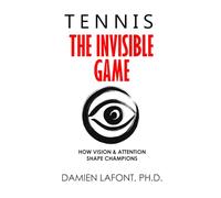 TENNIS - THE INVISIBLE GAME: How Vision and Attention Shape Champions
