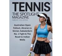TENNIS THE SPOTLIGHT MAGAZINE FEBRUARY 2026 EDITION: Australian Open Fallout, Alcaraz vs Sinner, Sabalenka's No. 1 Fight & The Road to Indian Wells