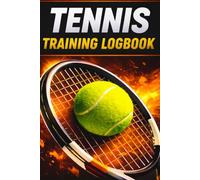 Tennis Training Logbook: A daily journal to record tips, training and progress