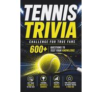 Tennis Trivia Challenge for True Fans: 600 questions to test your knowledge of players, matches, records & the defining moments in tennis (The Tennis Fan Collection)