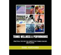 TENNIS WELLNESS & PERFORMANCE: PRACTICAL TIPS FOR THE COMPETITIVE TENNIS COACHES AND PLAYERS