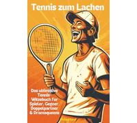 Tennis zum Lachen: Das ultimative Tennis-Witzebuch für Spieler, Gegner, Doppelpartner & Dramaqueens