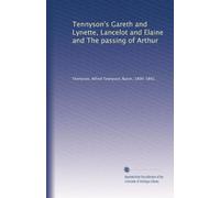 Tennyson's Gareth and Lynette, Lancelot and Elaine and The passing of Arthur