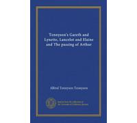 Tennyson's Gareth and Lynette, Lancelot and Elaine and The passing of Arthur