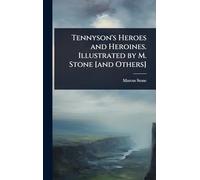 Tennyson's Heroes and Heroines. Illustrated by M. Stone [and Others]